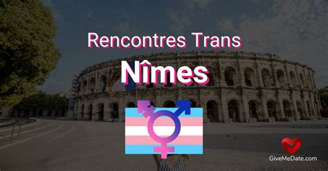 rencontre trans nimes|Rencontre transsexuelle sur Nîmes : nos bons plans 2024